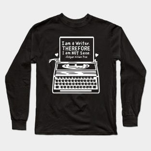 I Am A Writer Therefore I Am Not Sane Edgar Allan Poe Long Sleeve T-Shirt